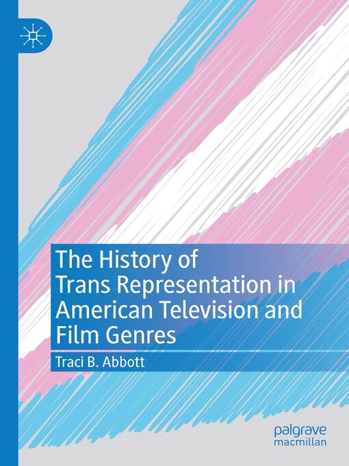 Title details for The History of Trans Representation in American Television and Film Genres by Traci B. Abbott - Wait list